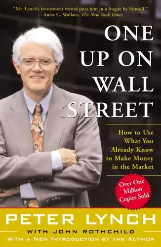 One Up On Wall Street: How to Use What You Already Know to Make Money in the Market [Paperback] Lynch
