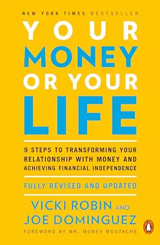 Your Money or Your Life: 9 Steps to Transforming Your Relationship with Money and Achieving Financial Independence: Fully Revised and Updated for 2018