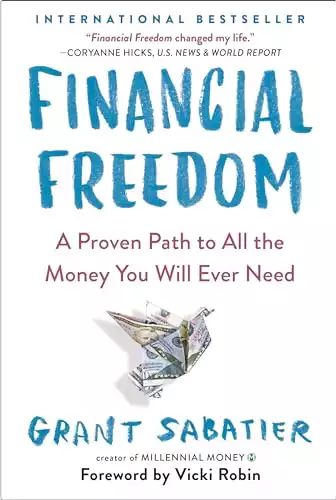 Financial Freedom: A Proven Path to All the Money You Will Ever Need