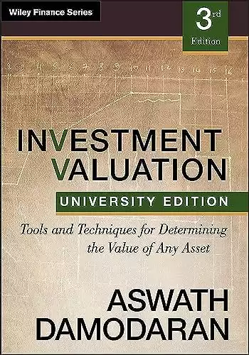 Investment Valuation: Tools and Techniques for Determining the Value of Any Asset, University Edition