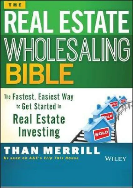 The Real Estate Wholesaling Bible